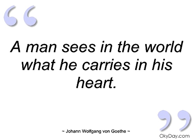 man-sees-in-the-world-what-he-carries-in-johann-wolfgang-von-goethe